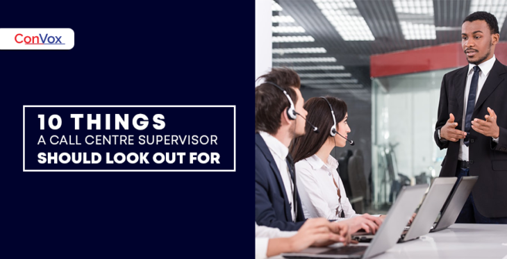 10 Things a Call Centre Supervisor Should Look Out For