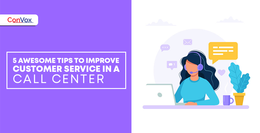 5 Awesome Tips to Improve Customer Service in a Call Center