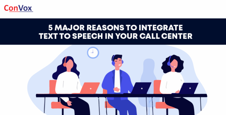 5 Major Reasons To Integrate Text To Speech In Your Call Center