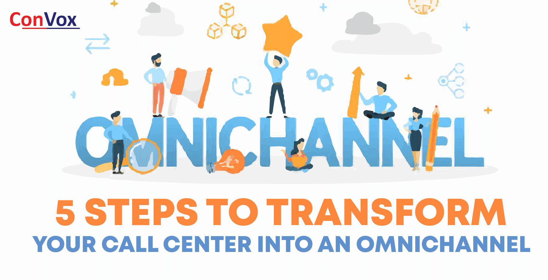 5 Steps to transform your call center Into an Omnichannel