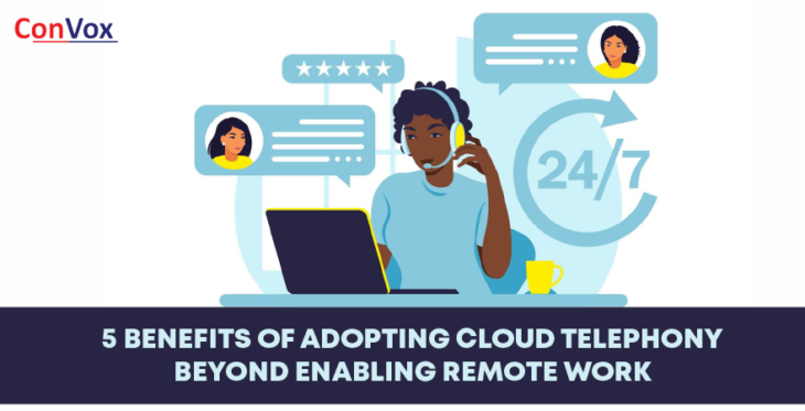 5 benefits of adopting cloud telephony beyond enabling remote work