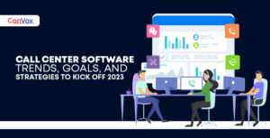 Call Center Software Trends, Goals, and Strategies to Kick Off 2023
