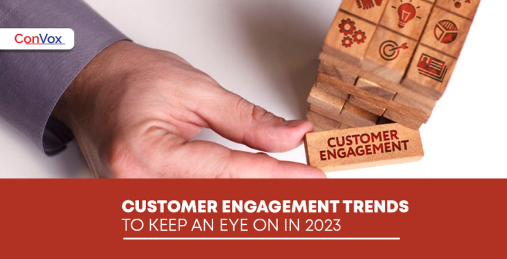 Customer Engagement Trends To Keep An Eye On In 2023