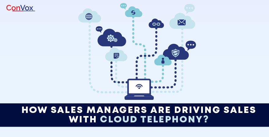 How sales managers are driving sales with cloud telephony