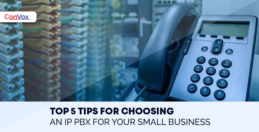 Top 5 tips for choosing an IP PBX for your small business