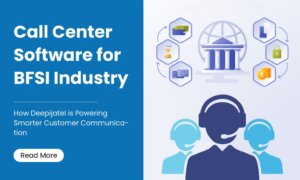 Contact Center Software for BFSI Industry: How Deepijatel is Powering Smarter Customer Communication.